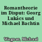 Romantheorie im Disput: Georg Lukács und Michael Bachtin