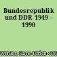 Bundesrepublik und DDR 1949 - 1990