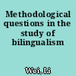 Methodological questions in the study of bilingualism