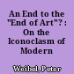 An End to the "End of Art"? : On the Iconoclasm of Modern Art