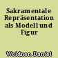 Sakramentale Repräsentation als Modell und Figur