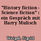 "History fiction - Science fiction" : ein Gespräch mit Harry Mulisch