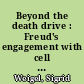 Beyond the death drive : Freud's engagement with cell biology and the reconceptualization of his drive theory