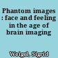 Phantom images : face and feeling in the age of brain imaging