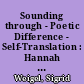 Sounding through - Poetic Difference - Self-Translation : Hannah Arendt's thoughts and writings between different languages, cultures and fields