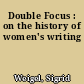 Double Focus : on the history of women's writing