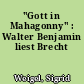 "Gott in Mahagonny" : Walter Benjamin liest Brecht