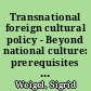 Transnational foreign cultural policy - Beyond national culture: prerequisites and perspectives for the intersection of domestic and foreign policy
