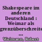 Shakespeare im anderen Deutschland : Weimar als grenzüberschreitender Ort der Literaturgeschichte