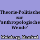 Theorie-Politisches zur 'anthropologischen Wende'
