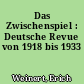 Das Zwischenspiel : Deutsche Revue von 1918 bis 1933