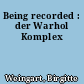 Being recorded : der Warhol Komplex