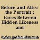 Before and After the Portrait : Faces Between Hidden Likeness and Anti-Portrait
