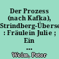 Der Prozess (nach Kafka), Strindberg-Übersetzungen : Fräulein Julie ; Ein Traumspiel ; Der Vater