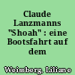 Claude Lanzmanns "Shoah" : eine Bootsfahrt auf dem Styx