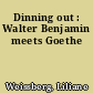Dinning out : Walter Benjamin meets Goethe