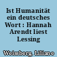 Ist Humanität ein deutsches Wort : Hannah Arendt liest Lessing