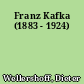 Franz Kafka (1883 - 1924)