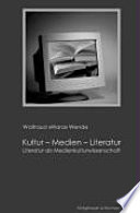 Kultur - Medien - Literatur : Literaturwissenschaft als Medienkulturwissenschaft