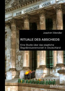 Rituale des Abschieds : eine Studie über das staatliche Begräbniszeremoniell in Deutschland