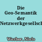 Die Geo-Semantik der Netzwerkgesellschaft