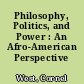 Philosophy, Politics, and Power : An Afro-American Perspective