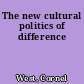 The new cultural politics of difference