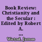 Book Review: Christianity and the Secular : Edited by Robert A. Markus (Blessed Pope John XXIII Lecture Series in Theology and Culture. Notre Dame, Ind.: University of Notre Dame Press, 2006 xii 20191206100 pp)