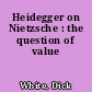 Heidegger on Nietzsche : the question of value