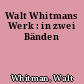 Walt Whitmans Werk : in zwei Bänden