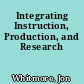 Integrating Instruction, Production, and Research