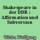 Shakespeare in der DDR : Affirmation und Subversion