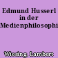 Edmund Husserl in der Medienphilosophie