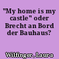"My home is my castle" oder Brecht an Bord der Bauhaus?