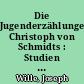 Die Jugenderzählungen Christoph von Schmidts : Studien zum Volkslesestoff des 19. Jahrhunderts