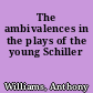 The ambivalences in the plays of the young Schiller