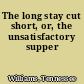 The long stay cut short, or, the unsatisfactory supper