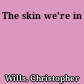 The skin we're in