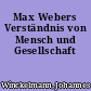 Max Webers Verständnis von Mensch und Gesellschaft