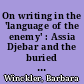 On writing in the 'language of the enemy' : Assia Djebar and the buried voices of Algerian history