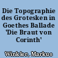 Die Topographie des Grotesken in Goethes Ballade 'Die Braut von Corinth'