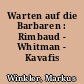 Warten auf die Barbaren : Rimbaud - Whitman - Kavafis