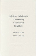 Holy lives, holy deaths : a close hearing of early Jewish storytellers