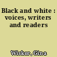 Black and white : voices, writers and readers