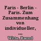 Paris - Berlin - Paris. Zum Zusammenhang von individueller, literarischer und gesellschaftlicher Erfahrung in Walter Benjamins Spätwerk
