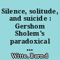 Silence, solitude, and suicide : Gershom Sholem's paradoxical theory of lamentation
