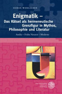 Enigmatik - das Rätsel als hermeneutische Grenzfigur in Mythos, Philosophie und Literatur : Antike - Frühe Neuzeit - Moderne