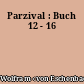 Parzival : Buch 12 - 16