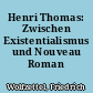 Henri Thomas: Zwischen Existentialismus und Nouveau Roman