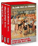 Die heile Welt der Diktatur : Alltag und Herrschaft in der DDR 1949 - 1989